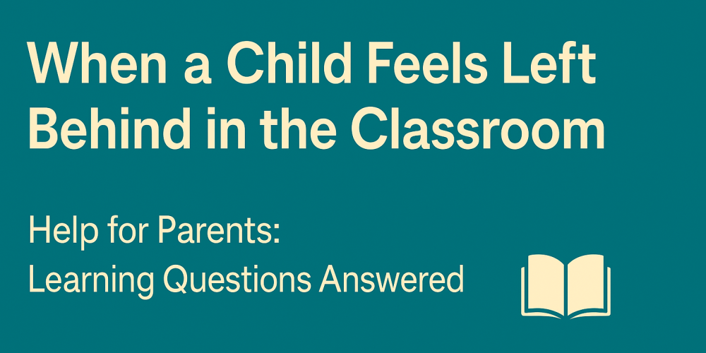 When a Child Feels Left Behind in the Classroom