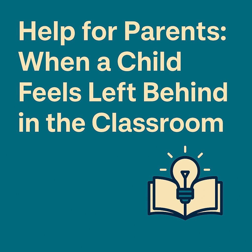 When a Child Feels Left Behind in the Classroom – Help for Parents: Learning Questions Answered