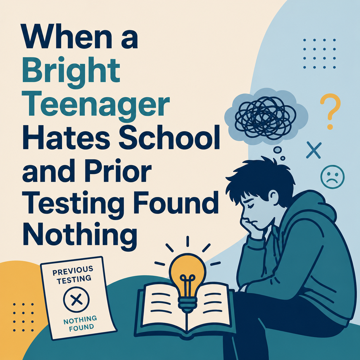 Bright Teenager Hates School and Prior Ed Psych Testing Found Nothing